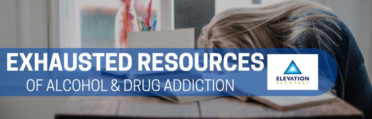 exhausted resources of alcohol and drug addiction