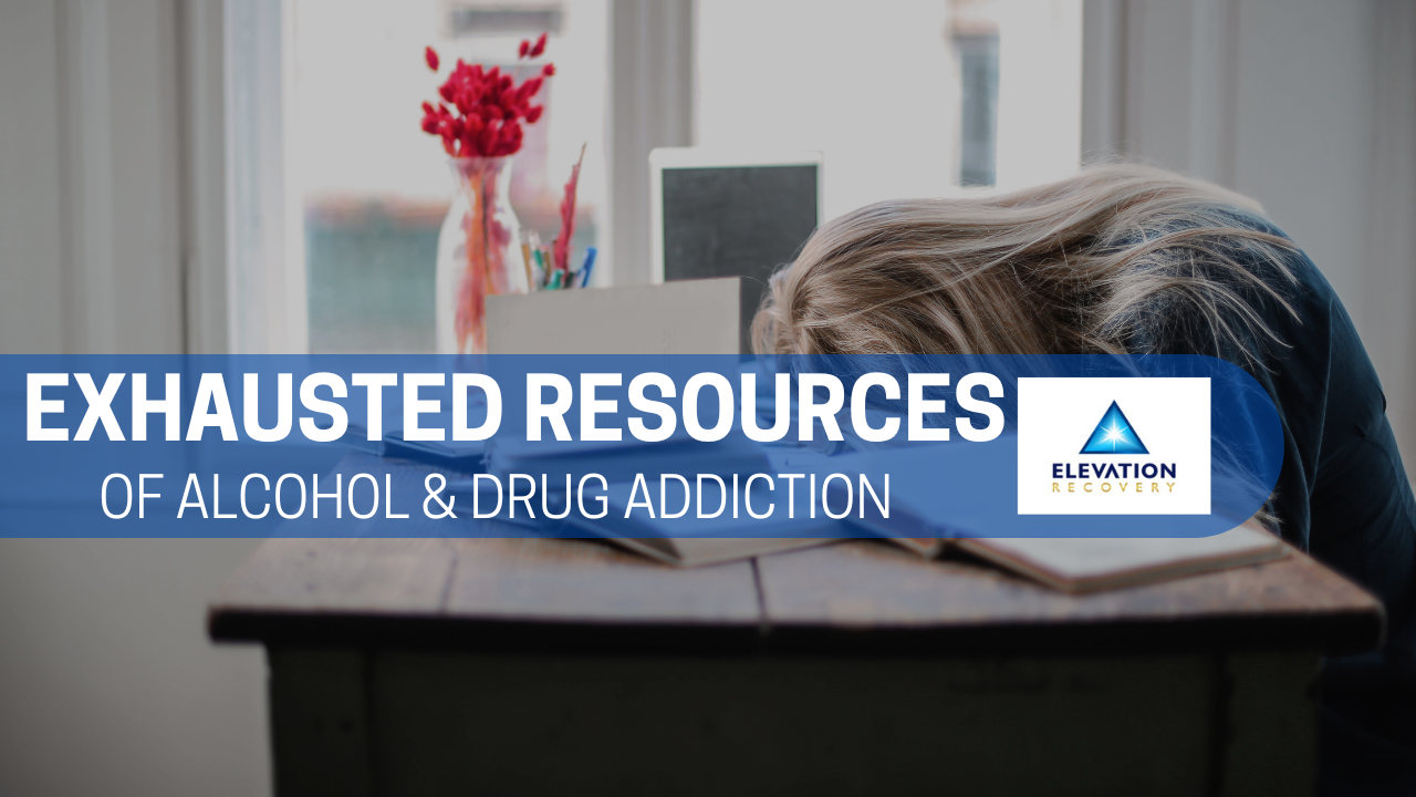 Alcohol & Drug Addiction An Exhausted Resource (Ep. 287) Elevation Recovery